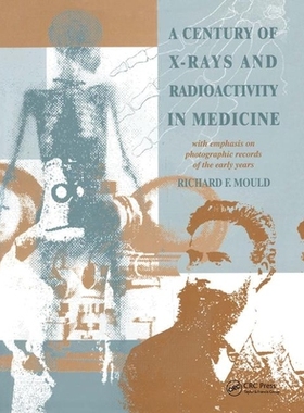 【预订】A Century of X-Rays and Radioactivity in Medicine: With Emphasis on Photographic Records of the Early Years