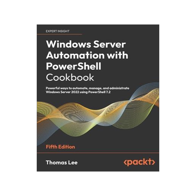 [预订]Windows Server Automation with PowerShell Cookbook 9781804614235