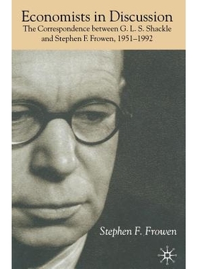 预订 Economists in Discussion: The Correspondence Between G.L.S. Shackle and Stephen F. Frowen, 1951-1992: 9781349415588