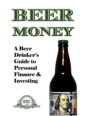 预订 Beer Money: A Beer Drinker’s Guide to Personal Finance and Investing: 9781477646144