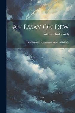 [预订]An Essay On Dew: And Several Appearances Connected With It 9781020268724