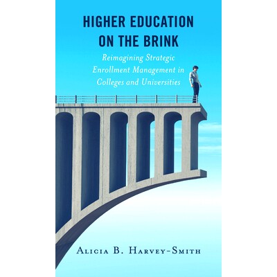 预订 Higher Education on the Brink: Reimagining Strategic Enrollment Management in Colleges and Universities 处于边缘的