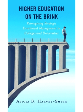 预订 Higher Education on the Brink: Reimagining Strategic Enrollment Management in Colleges and Universities 处于边缘的