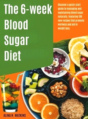 预订 The 6-WEEK Blood Sugar DIET: Discover a quick-start guide to managing and maintaining blood sugar naturally, featur