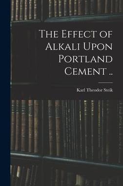 [预订]The Effect of Alkali Upon Portland Cement .. 9781017195569