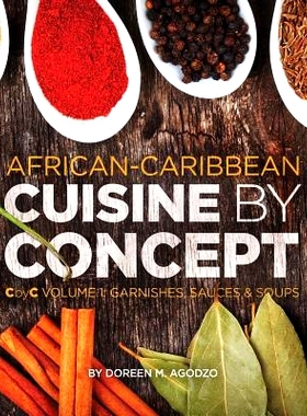 预订 African-Caribbean Cuisine by Concept Volume 1: CbyC Volume 1: Sauces and Soups: 9781514679227