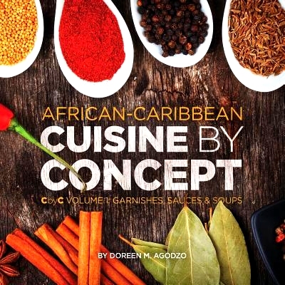 预订 African-Caribbean Cuisine by Concept Volume 1: CbyC Volume 1: Sauces and Soups: 9781514679227
