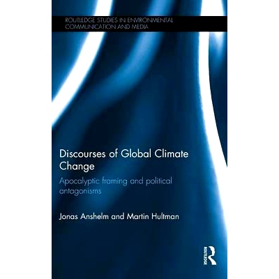 预订 Discourses of Global Climate Change: Apocalyptic framing and political antagonisms 全球气候变化的论述: 978113878131