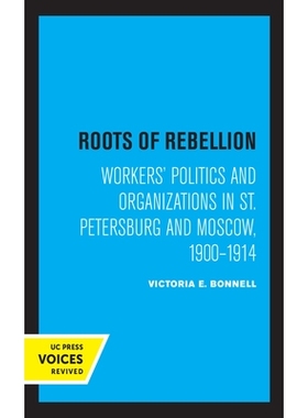 预订 Roots of Rebellion: Workers’ Politics and Organizations in St. Petersburg and Moscow, 1900-1914: 9780520364912