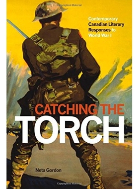 预订 Catching the Torch: Contemporary Canadian Literary Responses to World War I: 9781554589807