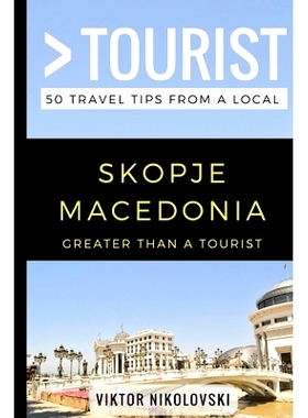 预订 Greater Than a Tourist- Skopje Macedonia: 50 Travel Tips from a Local: 9781973431084