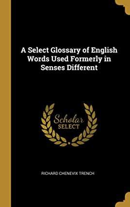 【预订】Revival: A Select Glossary (1906): Of English Words Used Formerly in Senses Different from their Present