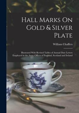 [预订]Hall Marks On Gold & Silver Plate: Illustrated With Revised Tables of Annual Date Letters Employed i 9781016262965
