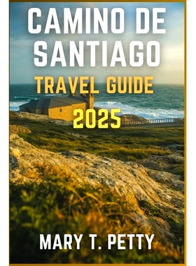 预订 Camino de Santiago 2025: Walking Sacred Routes, Historic Villages, and Enjoying Local Cuisine: 9798329652925