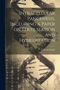 [预订]Intracellular Pangenesis, Including a Paper on Fertilization and Hybridization 9781021133038