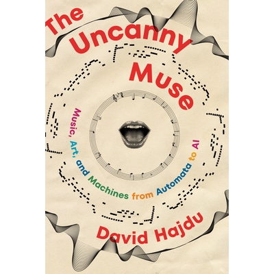 现货 The Uncanny Muse: Music, Art, and Machines from Automata to AI 神秘的缪斯：从自动机械到人工智能的音乐、艺术与机器: