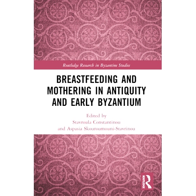 预订 Breastfeeding and Mothering in Antiquity and Early Byzantium 古代和拜占庭早期的母乳喂养和母爱: 9781032208763