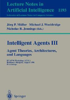 【预订】Intelligent Agents III. Agent Theories, Architectures, and Languages