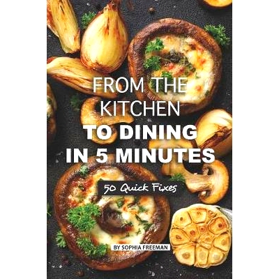 预订 From the Kitchen to Dining in 5 Minutes: 50 Quick Fixes: 9781080459650
