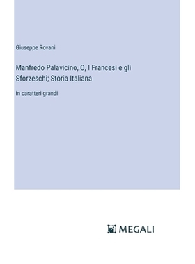 预订 Manfredo Palavicino, O, I Francesi e gli Sforzeschi; Storia Italiana: in caratteri grandi: 9783387337648