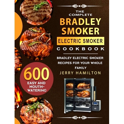 预订 The Complete Bradley Smoker Electric Smoker Cookbook: 600 Easy and Mouthwatering Bradley Electric Smoker Recipes fo