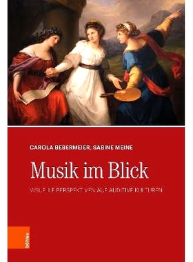预订 Musik im Blick: Visuelle Perspektiven auf auditive Kulturen 视野中的音乐：听觉文化的视觉视角: 9783205216650