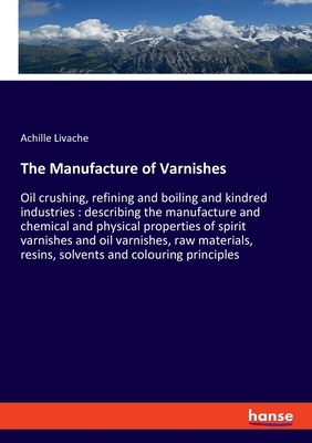 【预订】The Manufacture of Varnishes: Oil crushing, refining and boiling and kindred industries: describing the ma...