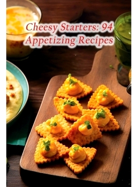 预订 Cheesy Starters: 94 Appetizing Recipes: 9798856191409