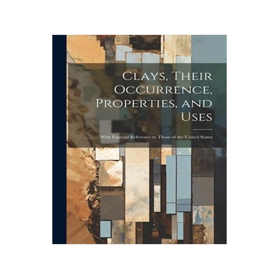 [预订]Clays, Their Occurrence, Properties, and Uses: With Especial Reference to Those of the United States 9781021604934