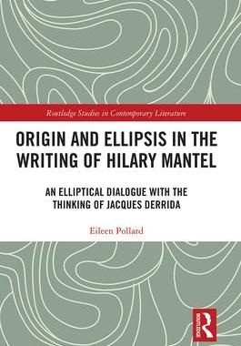 [预订]Origin and Ellipsis in the Writing of Hilary Mantel: An Elliptical Dialogue with the Thinking of Jac 9781032093116