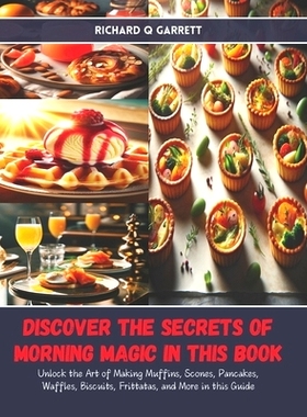 预订 Discover the Secrets of Morning Magic in this Book: Unlock the Art of Making Muffins, Scones, Pancakes, Waffles, Bi