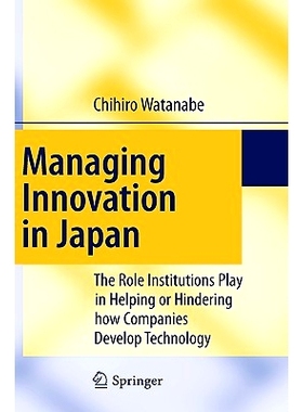 预订 Managing Innovation in Japan: The Role Institutions Play in Helping or Hindering how Companies Develop Technology: