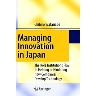 预订 Managing Innovation in Japan: The Role Institutions Play in Helping or Hindering how Companies Develop Technology:
