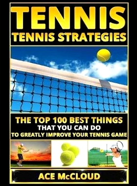 预订 Tennis: Tennis Strategies: The Top 100 Best Things That You Can Do To Greatly Improve Your Tennis Game: 97816404845