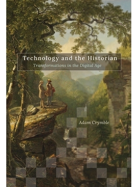 预订 Technology and the Historian: Transformations in the Digital Age 技术与历史学家：数字时代的变革: 9780252043710