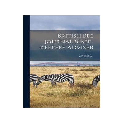 [预订]British Bee Journal & Bee-keepers Adviser; v.25 1897 Inc. 9781013468582