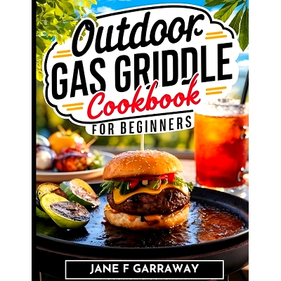 预订 The Outdoor Gas Griddle Cookbook For Beginners: Mouthwatering, and Delicious Sizzling Grill Recipes Perfect For Fam