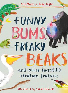 英文原版 动物趣知识 Sarah Edmonds插画 科普绘本 精装 Funny Bums, Freaky Beaks: and Other Incredible Creature Features