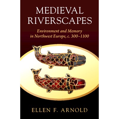 预订 Medieval Riverscapes: Environment and Memory in Northwest Europe, c. 300–1100 中世纪河景：西北欧的环境与记忆，约30
