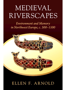 预订 Medieval Riverscapes: Environment and Memory in Northwest Europe, c. 300–1100 中世纪河景：西北欧的环境与记忆，约30