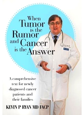 预订 When Tumor Is the Rumor and Cancer Is the Answer: A Comprehensive Text for Newly Diagnosed Cancer Patients and Thei