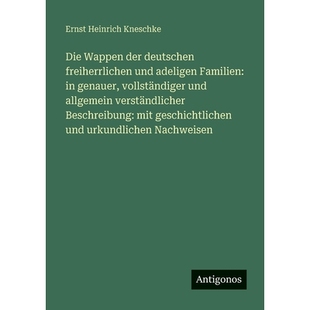 预订 Die Wappen der deutschen freiherrlichen und adeligen Familien: in genauer, vollständiger und allgemein verständli