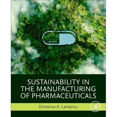 预订 Sustainability in the Manufacturing of Pharmaceuticals 药品生产的可持续性: 9780443289217