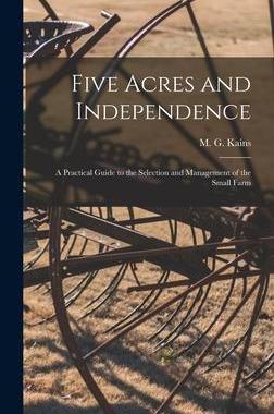 [预订]Five Acres and Independence; a Practical Guide to the Selection and Management of the Small Farm 9781013925344