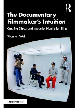 预订 The Documentary Filmmaker’s Intuition: Creating Ethical and Impactful Non-fiction Films: 9781032335797