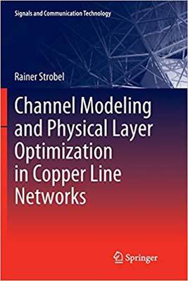 【预售】Channel Modeling and Physical Layer Optimization in Copper Line Networks