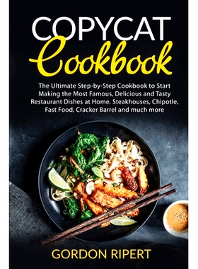 预订 Copycat Cookbook: The Ultimate Step-by-Step Cookbook to Start Making the Most Famous, Delicious and Tasty Restauran