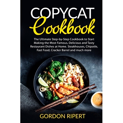 预订 Copycat Cookbook: The Ultimate Step-by-Step Cookbook to Start Making the Most Famous, Delicious and Tasty Restauran