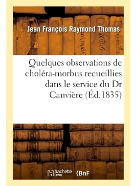 预订 Quelques Observations de Choléra-Morbus: Recueillies Dans Le Service Du Dr Cauvière 霍乱莫布斯的一些观察结果：收