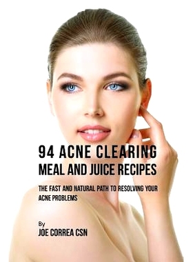 预订 94 Acne Clearing Meal and Juice Recipes: The Fast and Natural Path to Resolving Your Acne Problems: 9781635317510